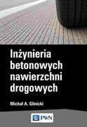 9788301228668 Inżynieria betonowych nawierzchni drogowych Glinicki Michał A. Wydawnictwo Naukowe PWN
