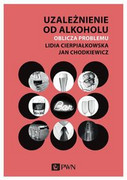9788301213077 Uzależnienie od alkoholu. Cierpiałkowska Lidia, Chodkiewicz Jan Wydawnictwo Naukowe PWN