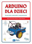 9788301183707 Arduino dla dzieci. Poznaj świat elektroniki i programowania Żarowska-Mazur Alicja, Mazur Dawid Wydawnictwo Naukowe PWN