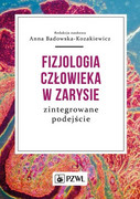 978-83-200-5851-2 Fizjologia człowieka w zarysie Zintegrowane podejście 2019 red. Badowska-Kozakiewicz Anna M. PZWL