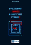 9788301192310 W poszukiwaniu zwinności w architekturze systemów IT Bończak Krzysztof Wydawnictwo Naukowe PWN