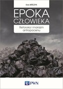 9788301199883 Epoka człowieka Bińczyk Ewa Wydawnictwo Naukowe PWN