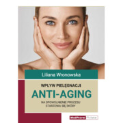 9788378461487 Wpływ pielęgnacji Anti-Aging na spowolnienie procesu starzenia się skóry MedPharm