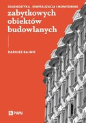 9788301243883 Diagnostyka, rewitalizacja i monitoring zabytkowych obiektów budowlanych Bajno Dariusz Wydawnictwo Naukowe PWN