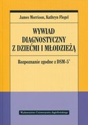 9788323344407 Wywiad diagnostyczny z dziećmi i młodzieżą Morrison James, Flegel Kathryn Wydawnictwo Uniwersytetu Jagiellońskiego