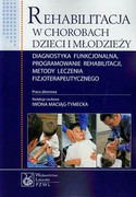 9788320044607 Rehabilitacja w chorobach dzieci i młodzieży Diagnostyka funkcjonalna, programowanie rehabilitacji, metody leczenia fizjoterapeutycznego PZWL