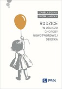 9788301234201 Rodzice w obliczu choroby nowotworowej dziecka Socha Izabela, Janicka Iwona Wydawnictwo Naukowe PWN