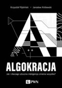 9788301228750 Algokracja Rybiński Krzysztof, Królewski Jarosław Wydawnictwo Naukowe PWN