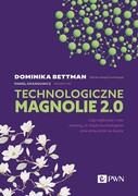 9788301237738 Technologiczne magnolie 2.0 Bettman Dominika, Oksanowicz Paweł Wydawnictwo Naukowe PWN