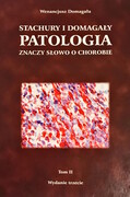 978-83-7676-307-1 Stachury i Domagały Patologia znaczy słowo o chorobie tom 2 Wenancjusz Domagała Polska Akademia Umiejętności