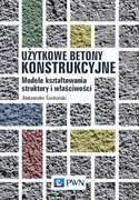 9788301200336 Użytkowe betony konstrukcyjne Świtoński Aleksander Wydawnictwo Naukowe PWN