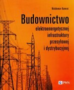 9788301231798 Budownictwo elektroenergetycznej infrastruktury przesyłowej i dystrybucyjnej Kamrat Waldemar Wydawnictwo Naukowe PWN