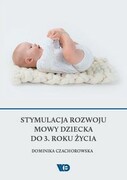 9788365669643 Stymulacja rozwoju mowy dziecka do 3. roku życia Czachorowska Dominika Wydawnictwo Edukacyjne