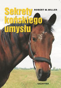 978-83-7579-225-6 Sekrety końskiego umysłu ROBERT M. MILLER Galaktyka