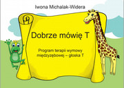 9788362314409 Dobrze mówię T. Program terapii wymowy międzyzębowej – głoska T Iwona Michalak-Widera Wydawnictwo Logopedyczne