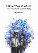 9788397237728 107 mitów o ADHD. Czyli jak mierzyć się z niewiedzą Jarosław Jóźwiak Groomedia Sp z .o.o.