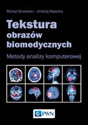 9788301189778 Tekstura obrazów biomedycznych Strzelecki Michał, Materka Andrzej Wydawnictwo Naukowe PWN