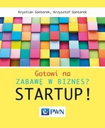9788301192198 Gotowi na zabawę w biznes? Startup! Gontarek Krystian, Gontarek Krzysztof Wydawnictwo Naukowe PWN