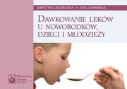 9788320045901 Dawkowanie leków u noworodków, dzieci i młodzieży Wydanie VI Rok 2013 Krystyna Bożkowa PZWL
