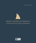 9788301183585 Rekiny biznesu w mediach Ślifirska Aleksandra Wydawnictwo Naukowe PWN