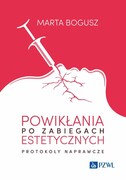 9788301236434 Powikłania po zabiegach estetycznych. Protokoły naprawcze Bogusz Marta Wydawnictwo Naukowe PWN
