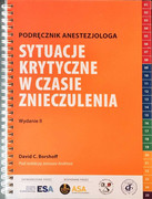 9788389610225 Sytuacje Krytyczne w Czasie Znieczulenia Podręcznik Anestezjologa Wydanie II David C. Borshoff Leeuwin Press we współpracy z Polską Radą Resuscytacji, Polska Rada Resuscytacji