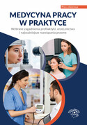 9788382765571 Medycyna pracy w praktyce. Wybrane zagadnienia profilaktyki, orzecznictwa i najważniejsze rozwiązani Praca zbiorowa Wiedza i Praktyka