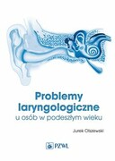 9788320065770 Problemy laryngologiczne u osób w podeszłym wieku Olszewski Jurek PZWL