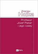 9788301215002 Profesor Józef Pieter i jego czasy Hojka Zbigniew Wydawnictwo Naukowe PWN