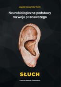 978-83-64957-20-8 Neurobiologiczne podstawy rozwoju poznawczego - Słuch Jagoda Cieszyńska-Rożek Wydawnictwo Metody Krakowskiej