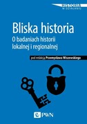 9788301202118 Bliska historia O badaniach historii lokalnej i regionalnej Wiszewski Przemysław Wydawnictwo Naukowe PWN