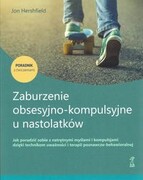 9788374899796 Zaburzenie obsesyjno-kompulsyjne u nastolatków Poradnik z ćwiczeniami Hershfield Jon GWP