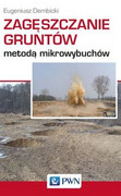 9788301199692 Zagęszczanie gruntów metodą mikrowybuchów Dembicki Eugeniusz Wydawnictwo Naukowe PWN