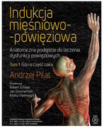 978-83-960929-4-6 Indukcja mięśniowo-powięziowa Tom 1 Górna część ciała Andrzej Pilat S3 Publishing