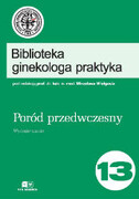 9788375992533 Poród przedwczesny. Biblioteka ginekologa praktyka tom 13 Mirosław Wielgoś Via Medica