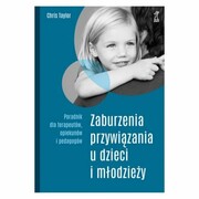 9788382581201 Zaburzenia przywiązania u dzieci i młodzieży Taylor Chris GWP
