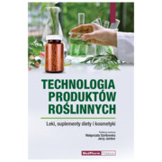 9788378461531 Technologia produktów roślinnych. Leki, suplementy diety i kosmetyki. Praca zbiorowa MedPharm