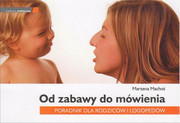 978-83-7430-312-5 Od zabawy do mówienia. Poradnik dla rodziców i logopedów Marzena Machoś