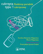 9788320056044 Cukrzyca typu 1 Rodzinny poradnik cukrzycowy Jarosz-Chobot Przemysława, Klewaniec-Wypychacz Karolina, Wypychacz Marcin PZWL