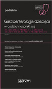 9788320058482 Gastroenterologia dziecięca w codziennej praktyce red. dr hab. n. med. Andrea Horvath PZWL