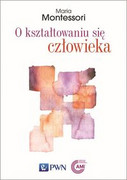 9788301205294 O kształtowaniu się człowieka Montessori Maria Wydawnictwo Naukowe PWN