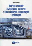 9788301199159 Wybrane problemy kształtowania wytłoczek z blach stalowych, aluminiowych i tytanowych Adamus Janina Wydawnictwo Naukowe PWN