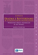 9788301195663 Lingua Erazma z Rotterdamu w staropolskim przekładzie Warsztat pracy tłumacza w XVI wieku Piasecka Maria Wydawnictwo Naukowe PWN