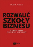 9788301207243 Rozwalić szkoły biznesu Parker Martin Wydawnictwo Naukowe PWN