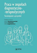 9788301215620 Praca w zespołach diagnostyczno-terapeutycznych Wydawnictwo Naukowe PWN