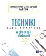 9788301234423 Techniki małoinwazyjne w ginekologii plastycznej Kolczewski Piotr, Barwijuk Michał, Kuźlik Rafał PZWL
