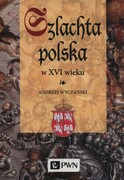 9788301134112 Szlachta Polska w XVI wieku Wyczański Andrzej Wydawnictwo Naukowe PWN