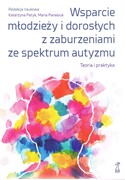 9788382581256 Wsparcie młodzieży i dorosłych z zaburzeniami autyzmu. Teoria i praktyka Patyk Katarzyna, Panasiuk Maria red. GWP PROFESJONALNE