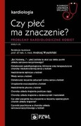 9788301225087 Czy płeć ma znaczenie? Problemy kardiologiczne kobiet Wysokiński Andrzej PZWL