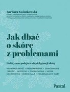 9788381039208 Jak dbać o skórę z problemami Kwiatkowska Barbara PASCAL